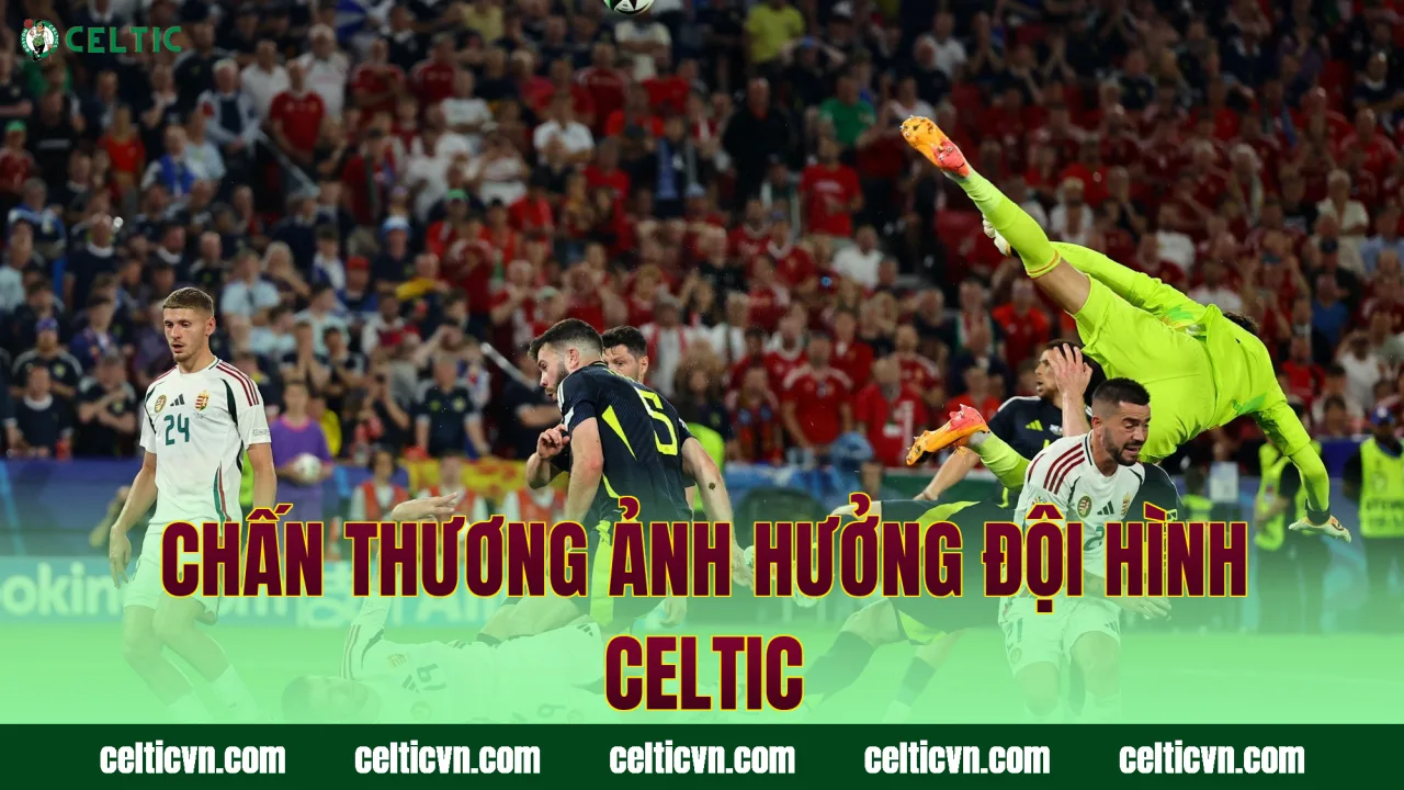 Chấn thương ảnh hưởng đội hình Celtic