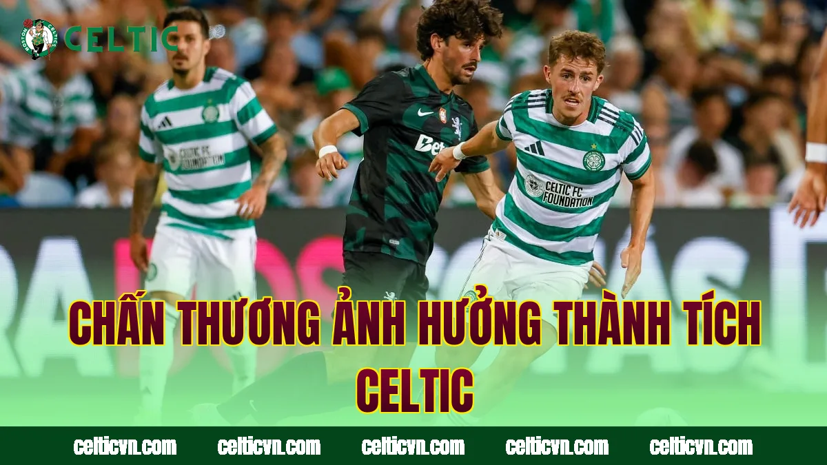 Chấn thương ảnh hưởng thành tích Celtic