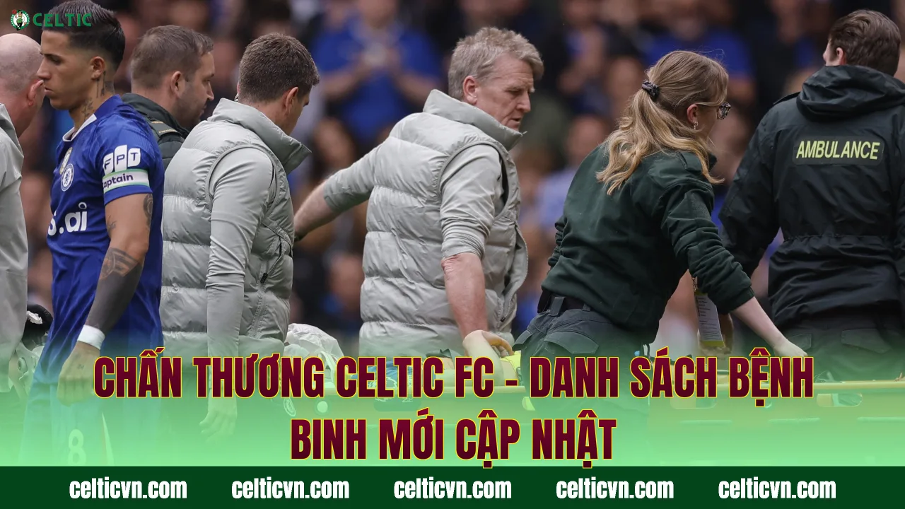 Chấn Thương Celtic FC – Danh Sách Bệnh Binh Mới Cập Nhật