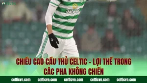 Đội Hình Celtic Champions League – Chinh Phục Đỉnh Cao
