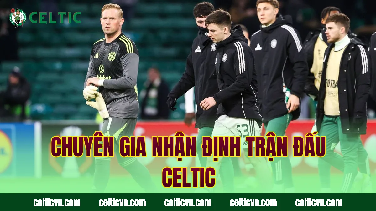 Chuyên gia nhận định trận đấu Celtic