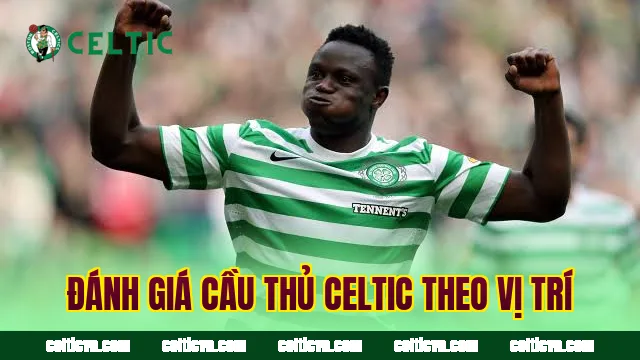 Đánh giá cầu thủ Celtic theo vị trí