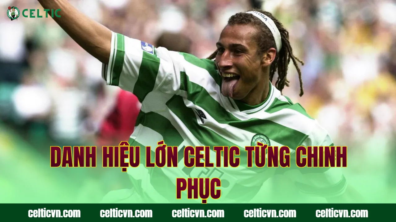 Danh hiệu lớn Celtic từng chinh phục