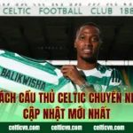 Danh Sách Cầu Thủ Celtic Chuyển Nhượng – Cập Nhật Mới Nhất
