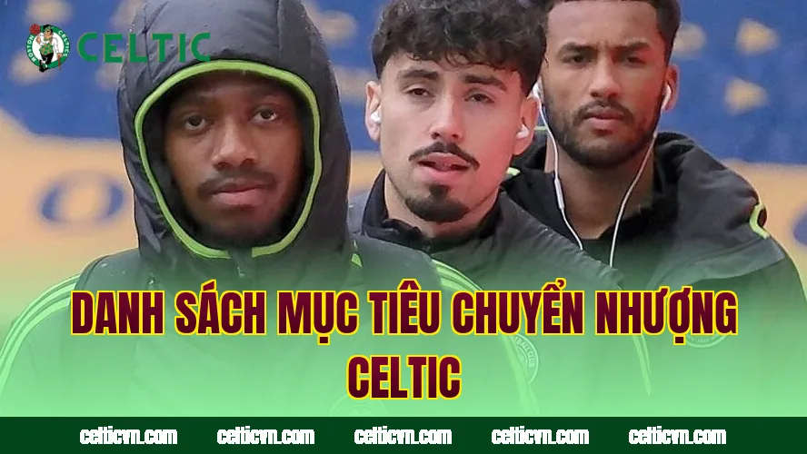 Danh sách mục tiêu chuyển nhượng Celtic
