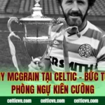 Danny McGrain Tại Celtic – Bức Tường Phòng Ngự Kiên Cường