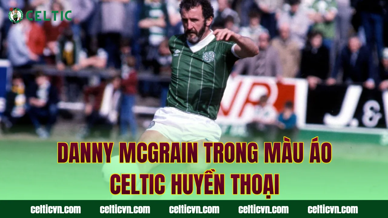 Danny McGrain trong màu áo Celtic huyền thoại