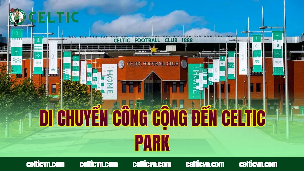 Di chuyển công cộng đến Celtic Park