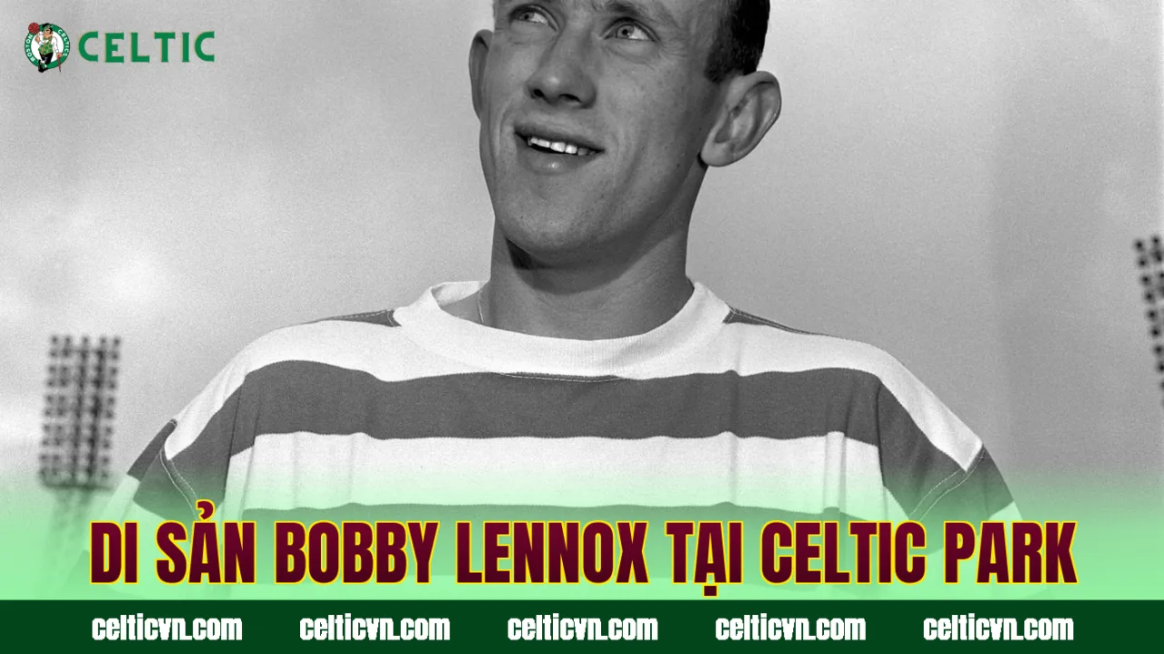 Di sản Bobby Lennox tại Celtic Park
