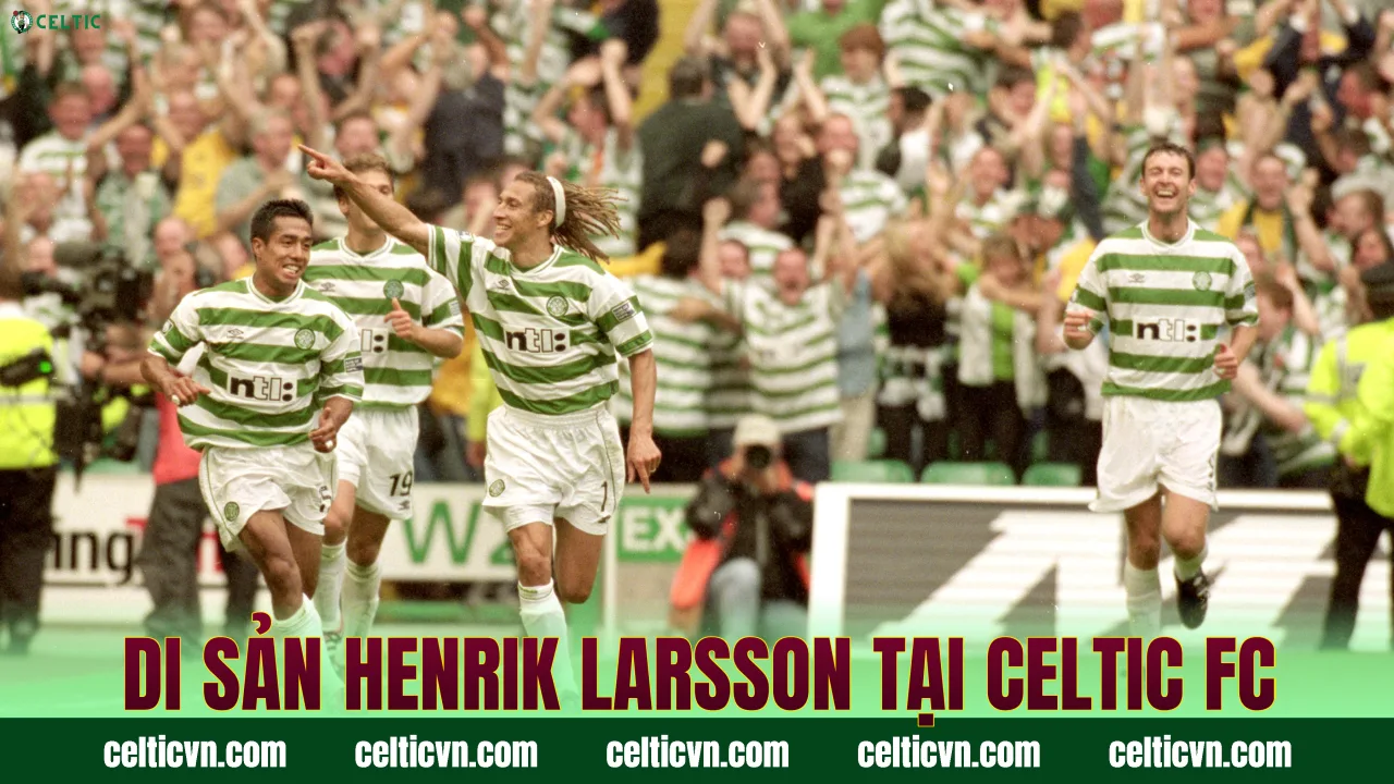 Di sản Henrik Larsson tại Celtic FC