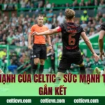 Điểm Mạnh Của Celtic – Sức Mạnh Tập Thể Gắn Kết