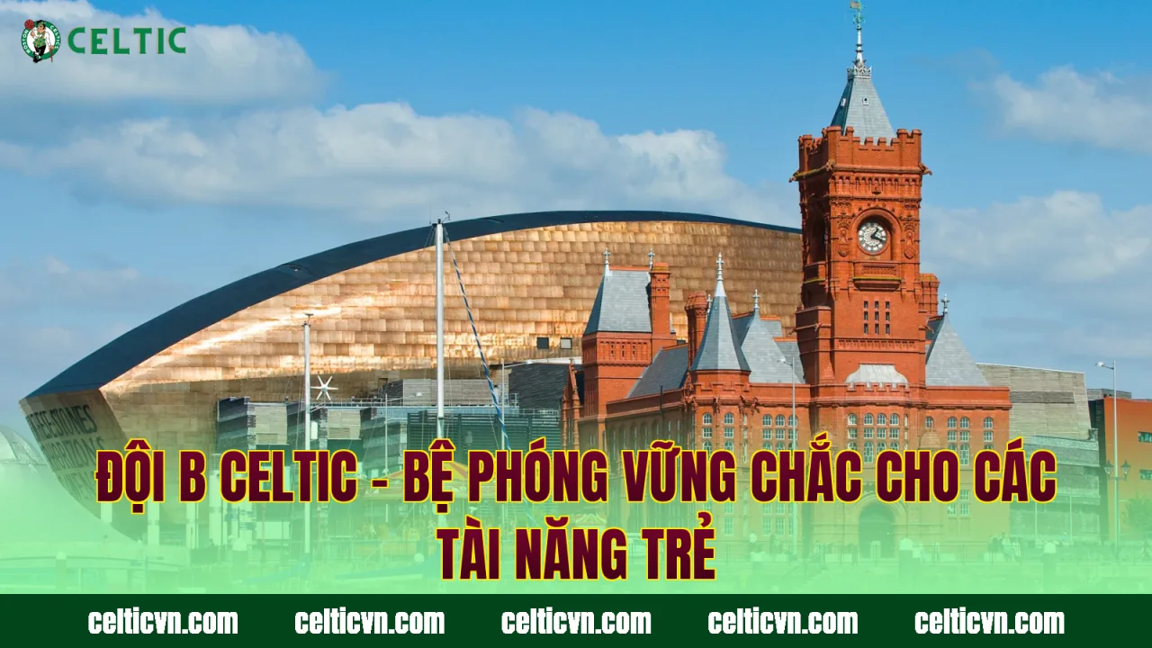 Đội B Celtic – Bệ Phóng Vững Chắc Cho Các Tài Năng Trẻ