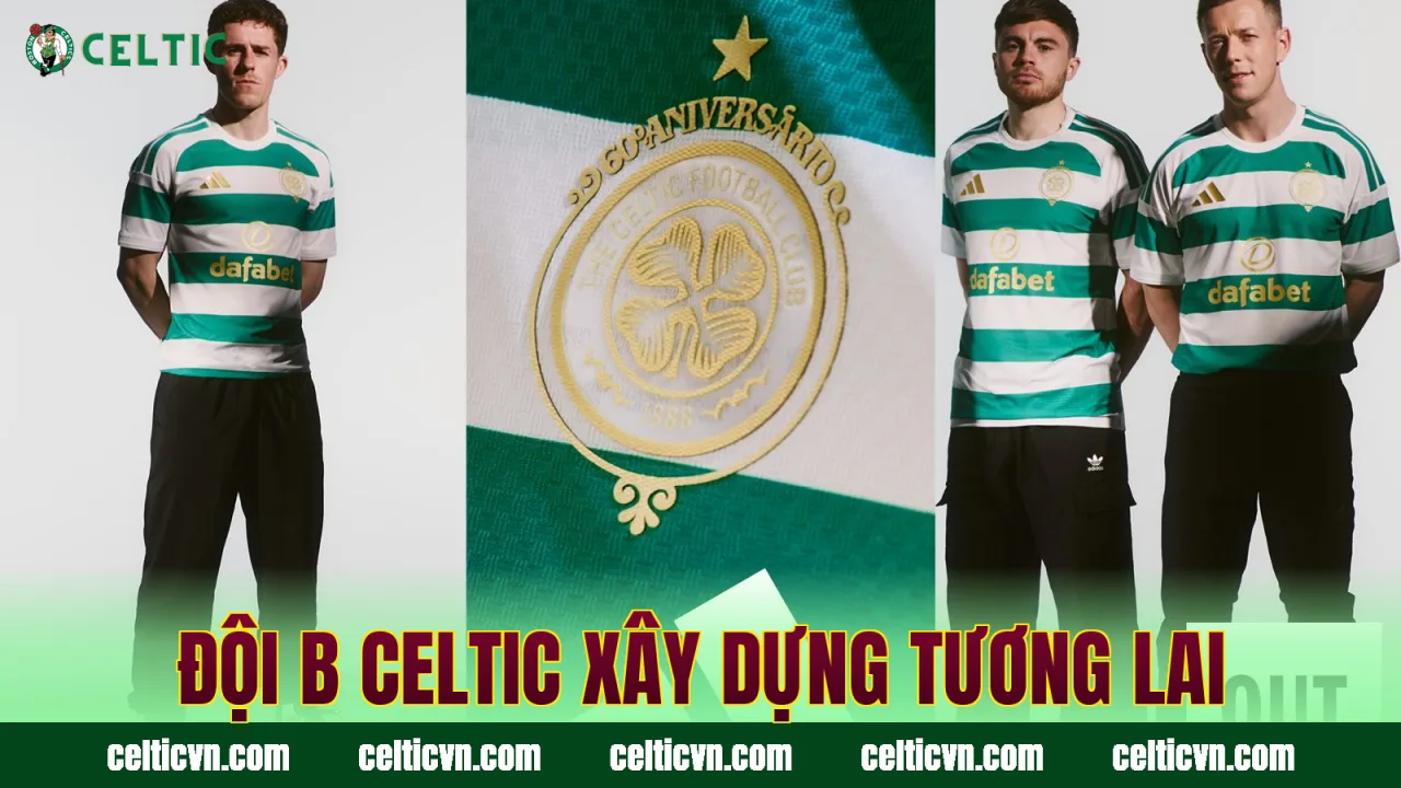 Đội B Celtic xây dựng tương lai