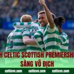 Đội Hình Celtic Scottish Premiership – Sẵn Sàng Vô Địch