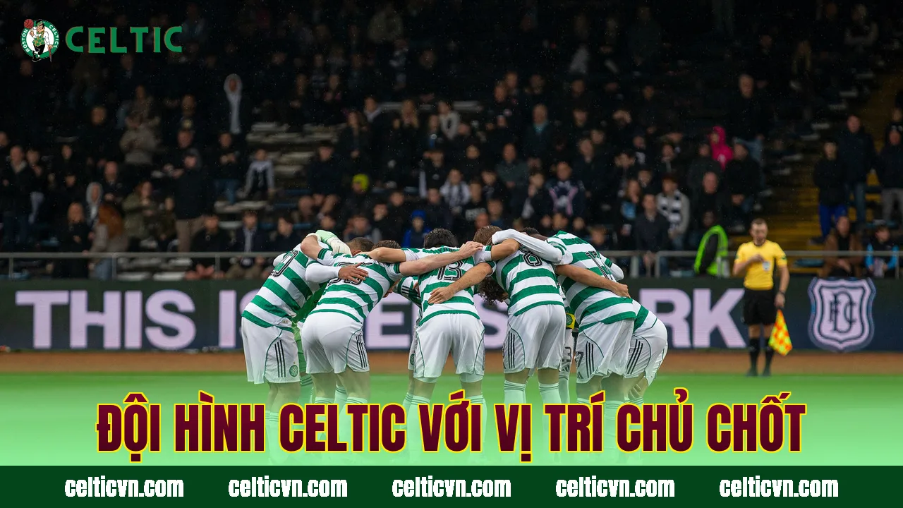 Đội hình Celtic với vị trí chủ chốt