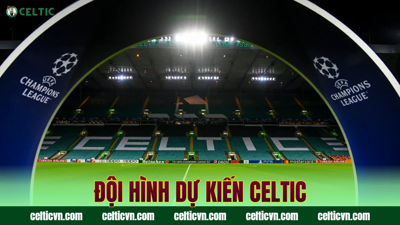 Đội hình dự kiến Celtic