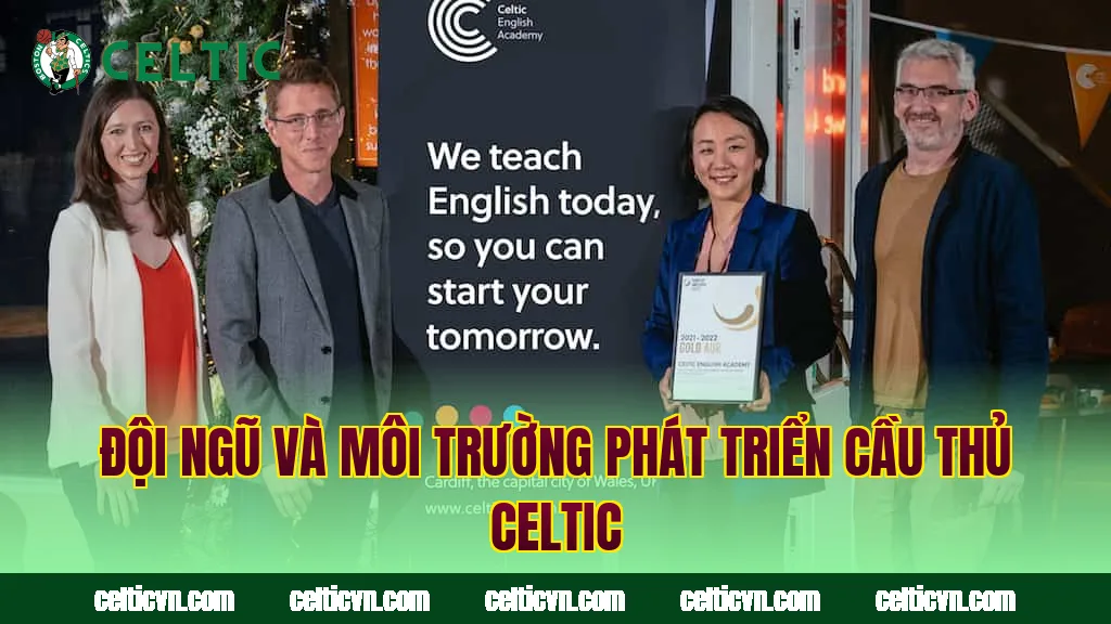 Đội ngũ và môi trường phát triển cầu thủ Celtic