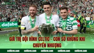 Đội Hình Celtic Champions League – Chinh Phục Đỉnh Cao