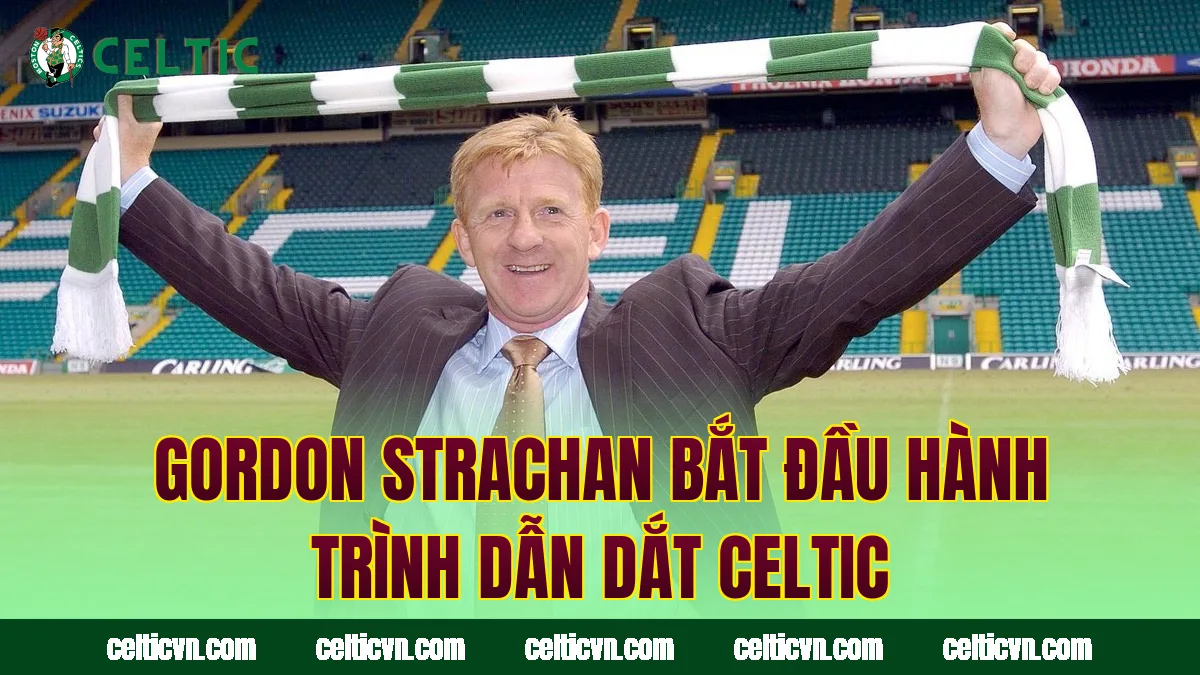 Gordon Strachan bắt đầu hành trình dẫn dắt Celtic