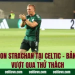 Gordon Strachan Tại Celtic – Bản Lĩnh Vượt Qua Thử Thách