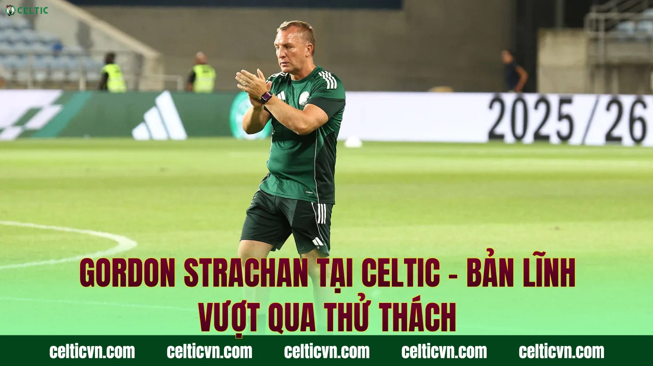 Gordon Strachan Tại Celtic – Bản Lĩnh Vượt Qua Thử Thách