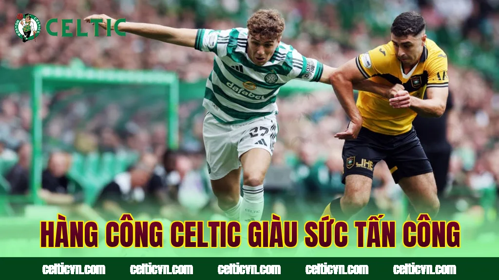 Hàng công Celtic giàu sức tấn công
