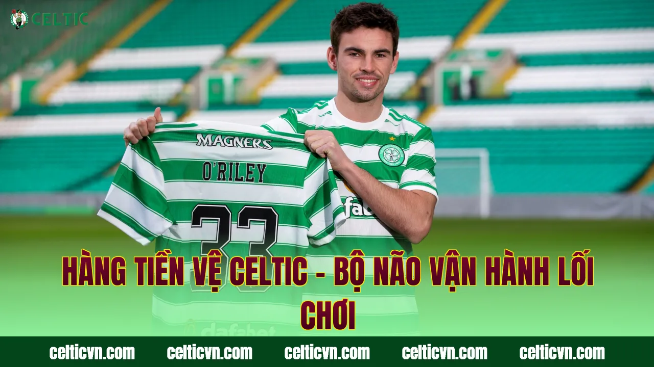 Hàng Tiền Vệ Celtic – Bộ Não Vận Hành Lối Chơi