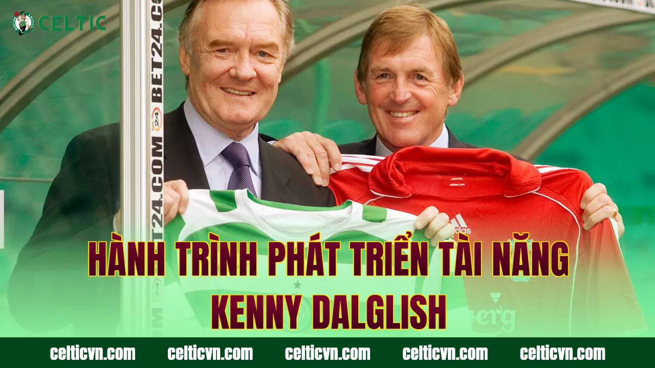 Hành trình phát triển tài năng Kenny Dalglish