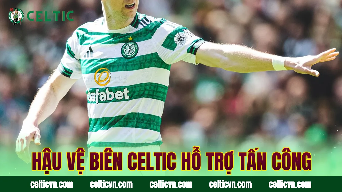 Hậu vệ biên Celtic hỗ trợ tấn công