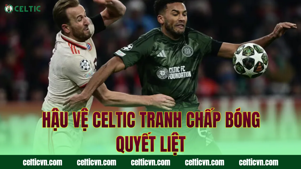 Hậu vệ Celtic tranh chấp bóng quyết liệt