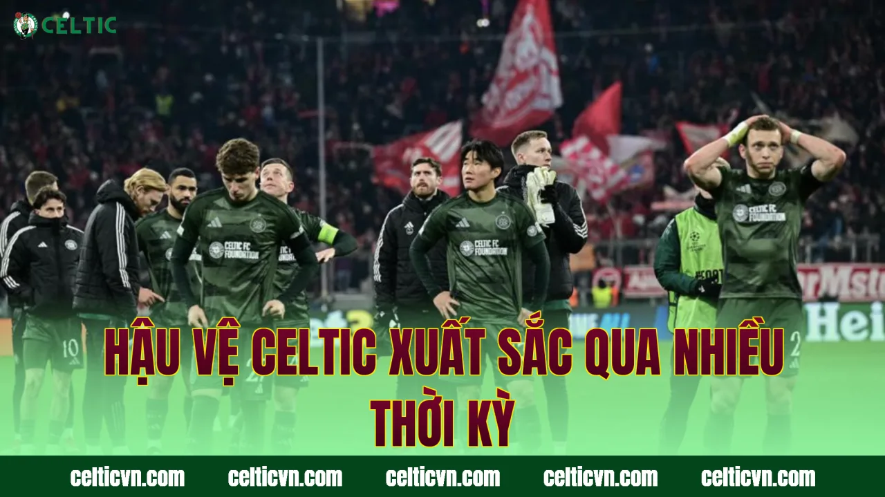 Hậu vệ Celtic xuất sắc qua nhiều thời kỳ