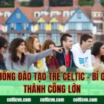 Hệ Thống Đào Tạo Trẻ Celtic – Bí Quyết Thành Công Lớn