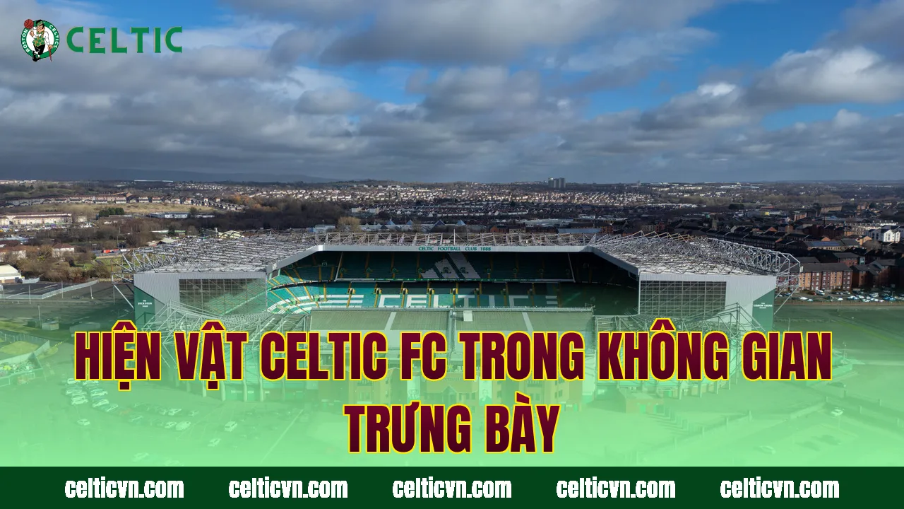 Hiện vật Celtic FC trong không gian trưng bày