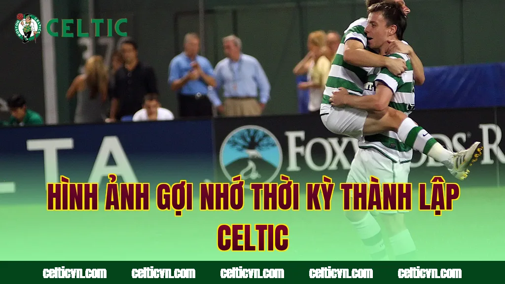 Hình ảnh gợi nhớ thời kỳ thành lập Celtic