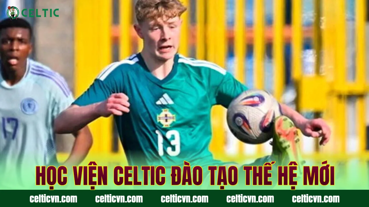 Học viện Celtic đào tạo thế hệ mới