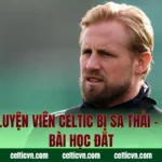 Huấn Luyện Viên Celtic Bị Sa Thải – Những Bài Học Đắt