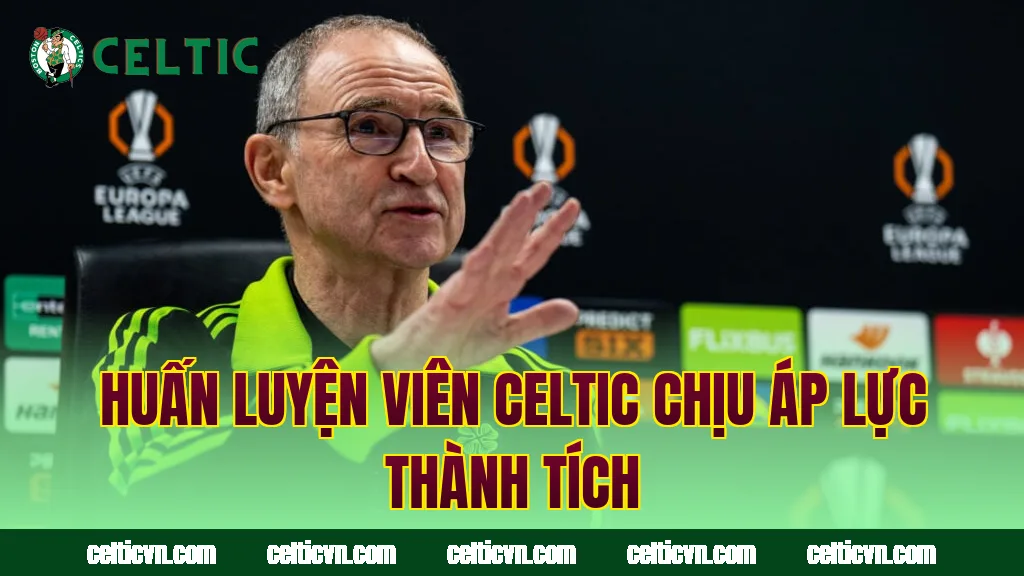 Huấn luyện viên Celtic chịu áp lực thành tích