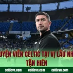 Huấn Luyện Viên Celtic Tại Vị Lâu Nhất – Sự Tận Hiến