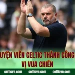 Huấn Luyện Viên Celtic Thành Công Nhất – Vị Vua Chiến