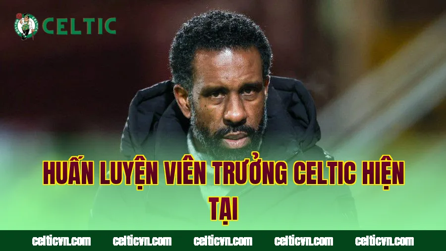 Huấn luyện viên trưởng Celtic hiện tại