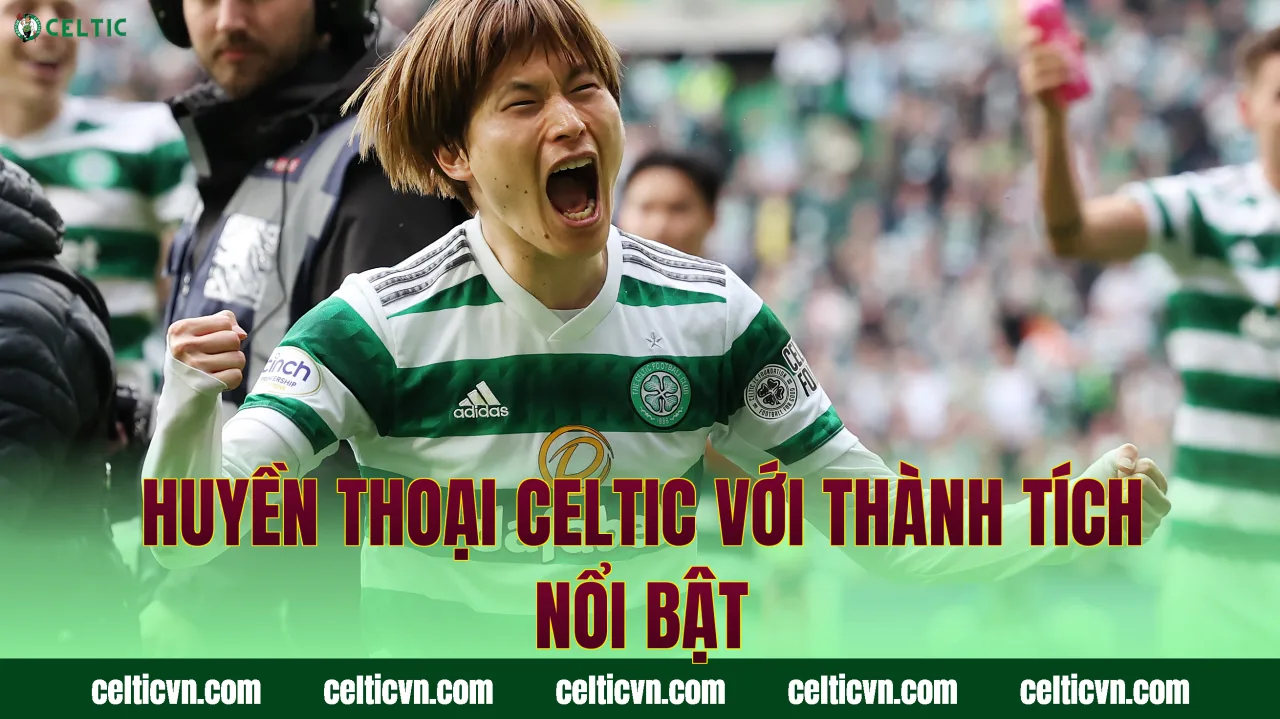 Huyền thoại Celtic với thành tích nổi bật