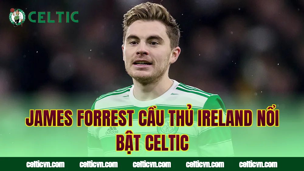 James Forrest cầu thủ Ireland nổi bật Celtic