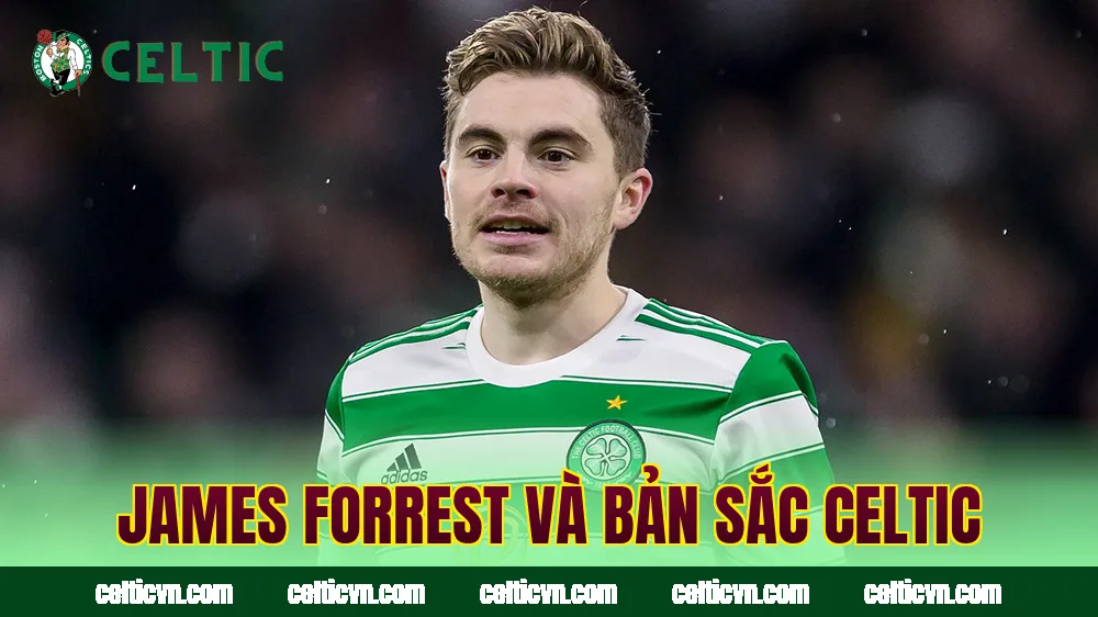 James Forrest Và Bản Sắc Celtic