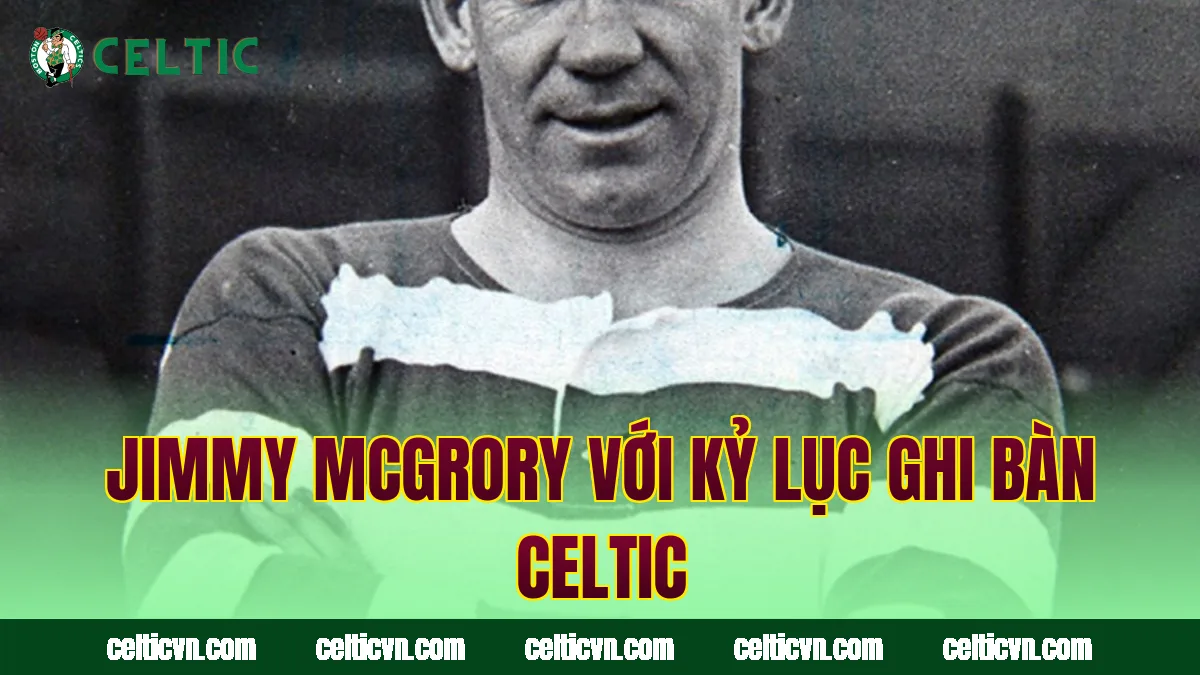 Jimmy McGrory với kỷ lục ghi bàn Celtic
