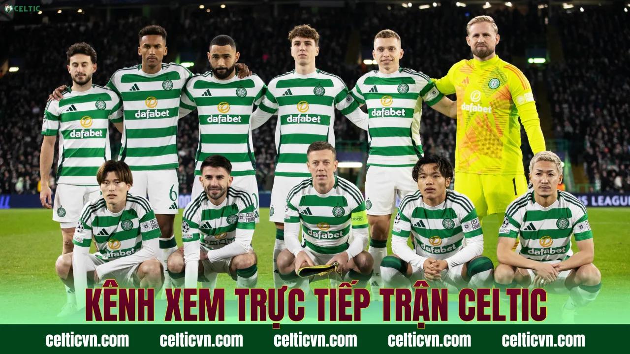 Kênh xem trực tiếp trận Celtic