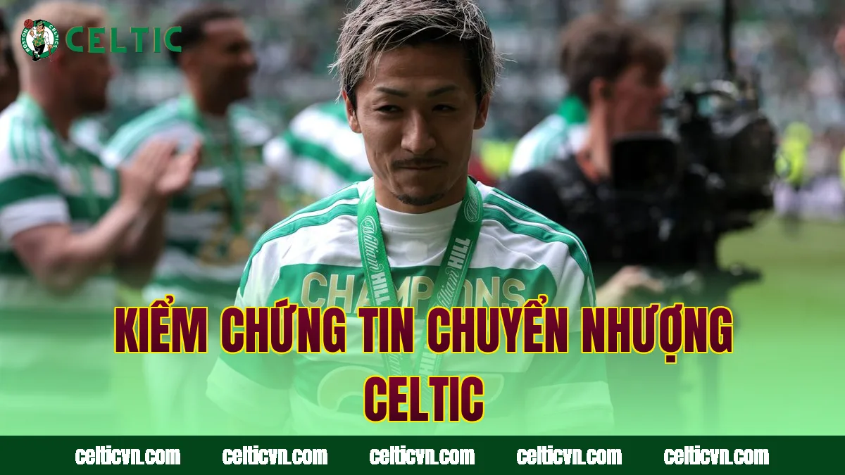 Kiểm chứng tin chuyển nhượng Celtic