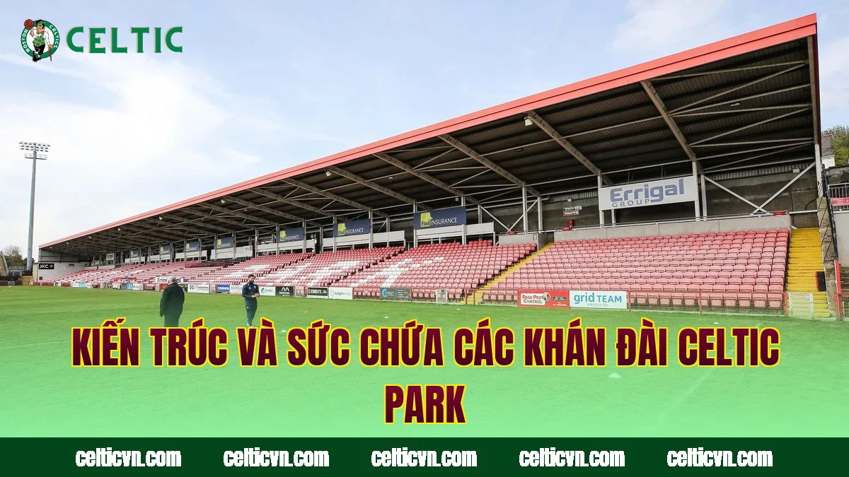 Kiến trúc và sức chứa các khán đài Celtic Park