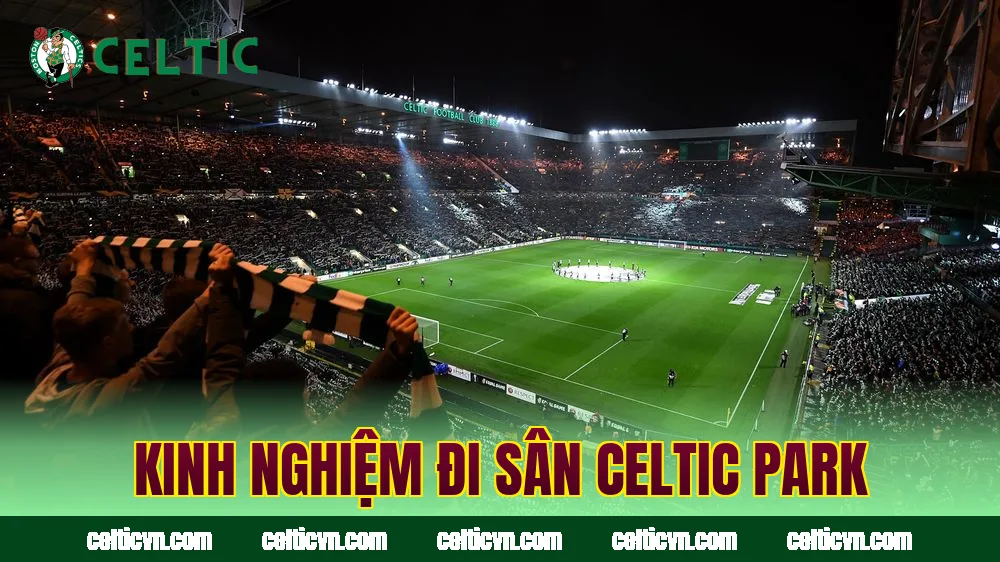 Kinh nghiệm đi sân Celtic Park