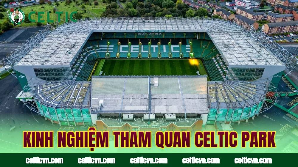 Kinh nghiệm tham quan Celtic Park
