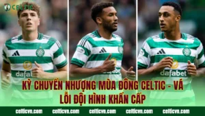 Cầu Thủ Celtic Bán Đắt Nhất – Thương Vụ Sinh Lời Kỷ Lục